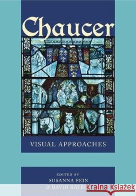 Chaucer: Visual Approaches Susanna Fein David Raybin 9780271074818 Penn State University Press