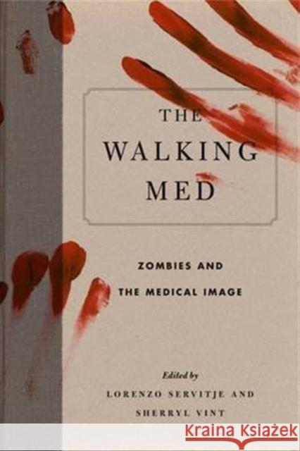 The Walking Med: Zombies and the Medical Image Servitje, Lorenzo 9780271077116 Penn State University Press