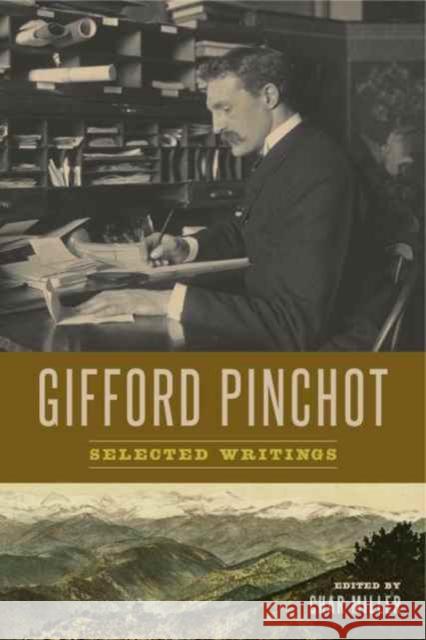 Gifford Pinchot: Selected Writings Gifford Pinchot Char Miller 9780271078427