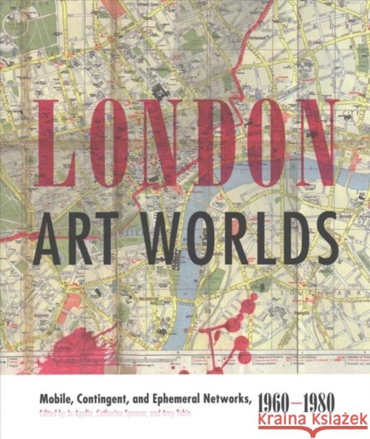 London Art Worlds: Mobile, Contingent, and Ephemeral Networks, 1960-1980 Applin, Jo 9780271078533 Penn State University Press