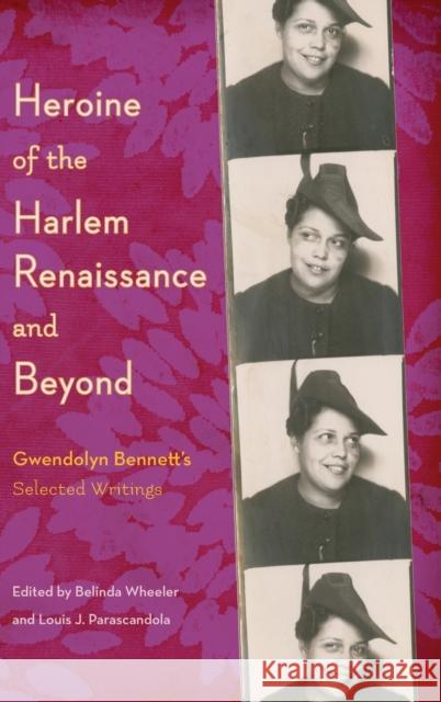 Heroine of the Harlem Renaissance and Beyond: Gwendolyn Bennett's Selected Writings Belinda Wheeler Louis J. Parascandola 9780271080963 Penn State University Press