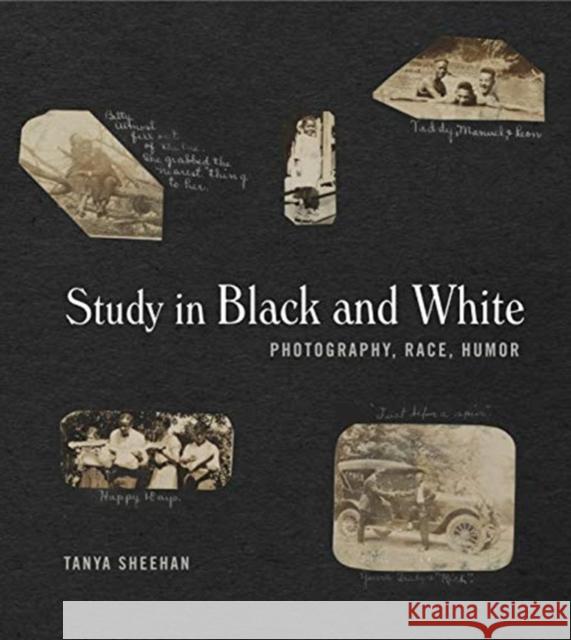 Study in Black and White: Photography, Race, Humor Tanya Sheehan 9780271081106 Penn State University Press