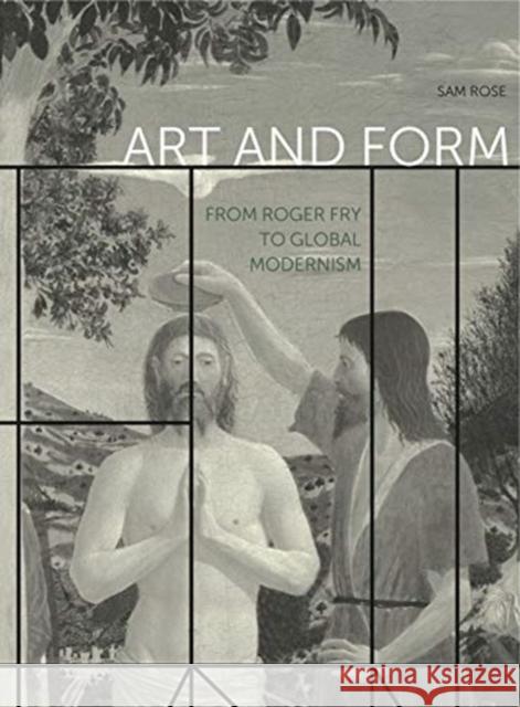 Art and Form: From Roger Fry to Global Modernism Sam Rose 9780271082394 Penn State University Press