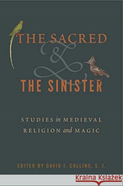 The Sacred and the Sinister: Studies in Medieval Religion and Magic David J. Collin 9780271082400 Penn State University Press