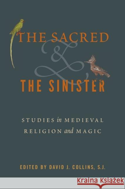 The Sacred and the Sinister: Studies in Medieval Religion and Magic David J. Collin 9780271082417 Penn State University Press