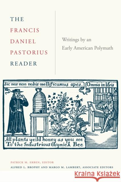 The Francis Daniel Pastorius Reader: Writings by an Early American Polymath Patrick Erben Alfred Brophy Margo Lambert 9780271083285