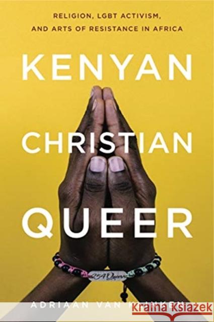 Kenyan, Christian, Queer: Religion, Lgbt Activism, and Arts of Resistance in Africa Adriaan Va 9780271083803 Penn State University Press