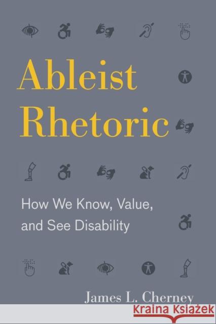 Ableist Rhetoric: How We Know, Value, and See Disability  9780271084695 Pennsylvania State University Press