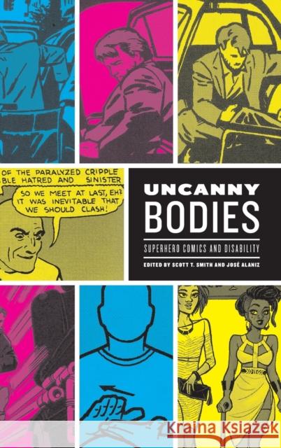 Uncanny Bodies: Superhero Comics and Disability Scott T. Smith Jose Alaniz 9780271084749 Penn State University Press