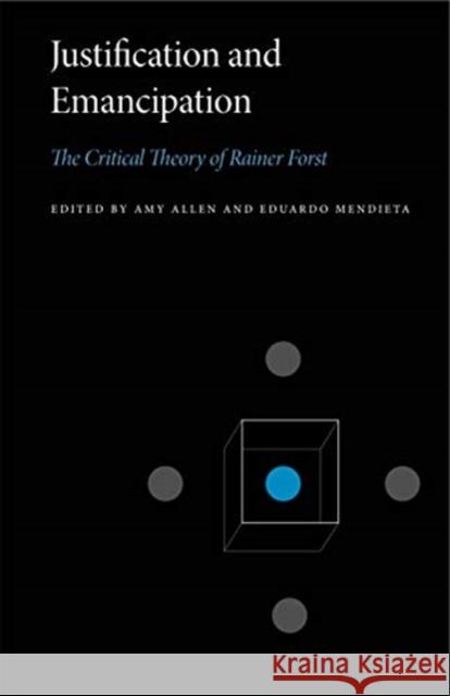 Justification and Emancipation: The Critical Theory of Rainer Forst Amy Allen Eduardo Mendieta 9780271084787 Penn State University Press