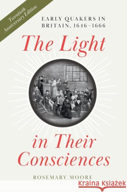 The Light in Their Consciences: Early Quakers in Britain, 1646-1666 Rosemary Moore 9780271085890 Penn State University Press