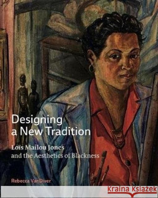 Designing a New Tradition: Loïs Mailou Jones and the Aesthetics of Blackness VanDiver, Rebecca 9780271086040 Penn State University Press