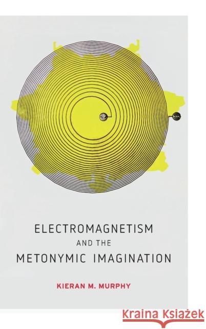 Electromagnetism and the Metonymic Imagination Kieran M. Murphy 9780271086057