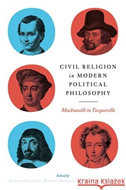 Civil Religion in Modern Political Philosophy: Machiavelli to Tocqueville Steven Frankel Daniel Doneson Martin D. Yaffe 9780271086156 Penn State University Press