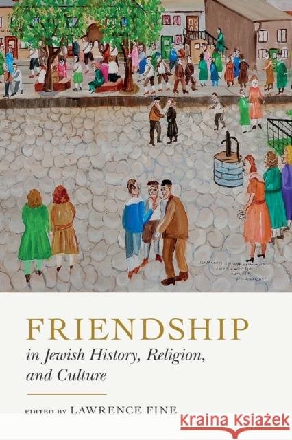 Friendship in Jewish History, Religion, and Culture  9780271087955 Pennsylvania State University Press