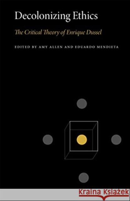 Decolonizing Ethics: The Critical Theory of Enrique Dussel Allen, Amy 9780271089553 Penn State University Press