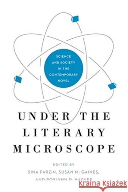 Under the Literary Microscope: Science and Society in the Contemporary Novel Farzin, Sina 9780271089782 Penn State University Press