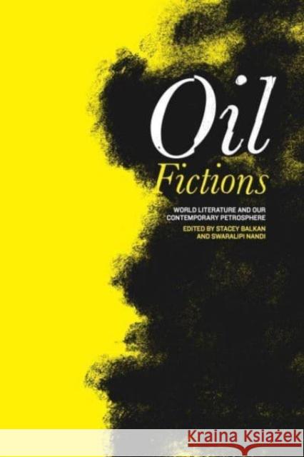 Oil Fictions: World Literature and Our Contemporary Petrosphere  9780271091594 Pennsylvania State University Press