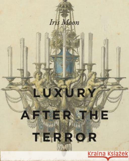 Luxury After the Terror Iris Moon 9780271091617