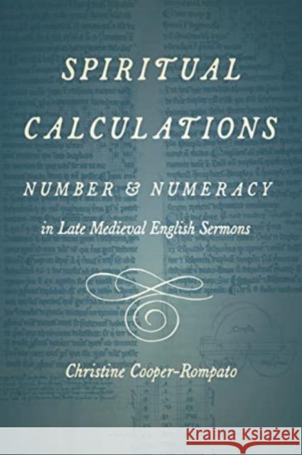 Spiritual Calculations: Number and Numeracy in Late Medieval English Sermons Christine (Utah State University) Cooper-Rompato 9780271091631