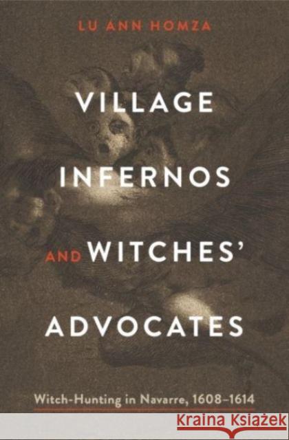 Village Infernos and Witches' Advocates Lu Ann (College of William & Mary ) Homza 9780271091822 Pennsylvania State University Press