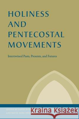 Holiness and Pentecostal Movements: Intertwined Pasts, Presents, and Futures David Bundy Geordan Hammond David Sang-Ehi 9780271092157