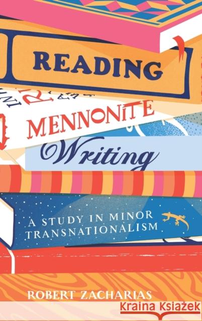 Reading Mennonite Writing: A Study in Minor Transnationalism Robert Zacharias 9780271092744