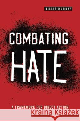 Combating Hate: A Framework for Direct Action Billie Murray 9780271092799 Penn State University Press