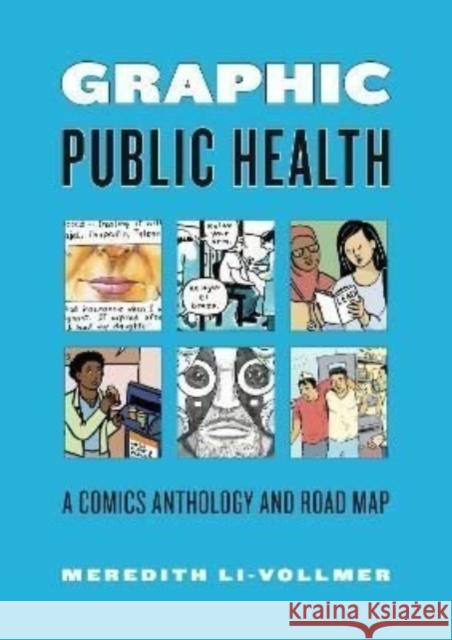 Graphic Public Health: A Comics Anthology and Road Map Li-Vollmer, Meredith 9780271093253 Penn State University Press