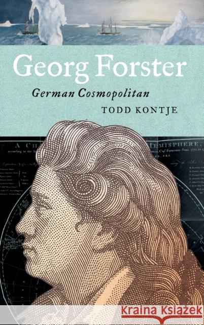 Georg Forster: German Cosmopolitan Todd Kontje 9780271093260 Penn State University Press