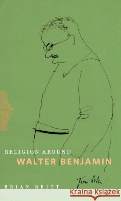 Religion Around Walter Benjamin Brian Britt 9780271093338 Penn State University Press