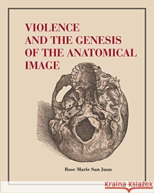 Violence and the Genesis of the Anatomical Image  9780271093369 