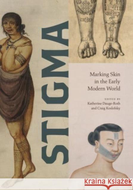 Stigma: Marking Skin in the Early Modern World  9780271094434 Pennsylvania State University Press