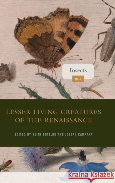 Lesser Living Creatures of the Renaissance: Volume 1, Insects  9780271094465 Pennsylvania State University Press