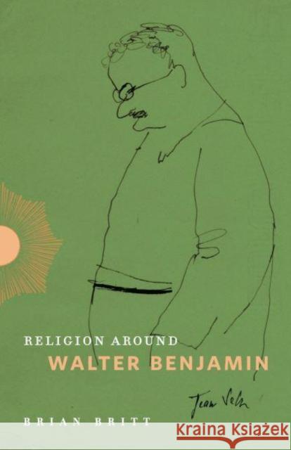 Religion Around Walter Benjamin Brian Britt 9780271094502 Penn State University Press