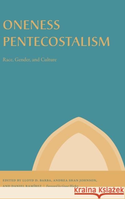 Oneness Pentecostalism: Race, Gender, and Culture  9780271094540 Pennsylvania State University Press