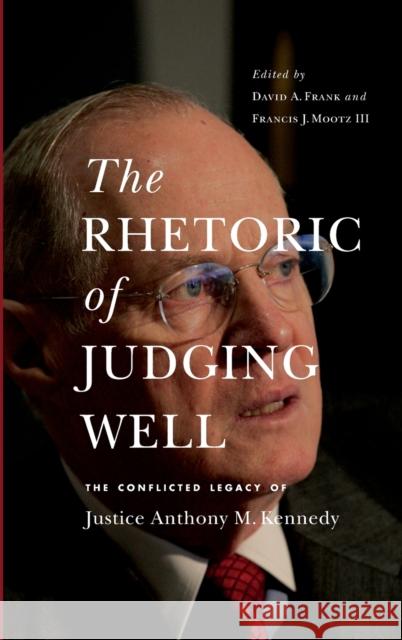 The Rhetoric of Judging Well: The Conflicted Legacy of Justice Anthony M. Kennedy  9780271094847 Pennsylvania State University Press