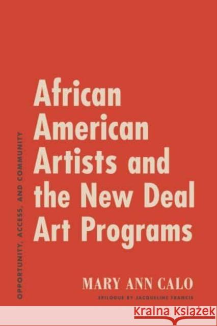 African American Artists and the New Deal Art Programs: Opportunity, Access, and Community Mary Ann (Colgate University) Calo 9780271094939 Pennsylvania State University Press
