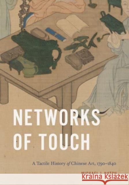 Networks of Touch - A Tactile History of Chinese Art, 1790-1840  9780271095578 
