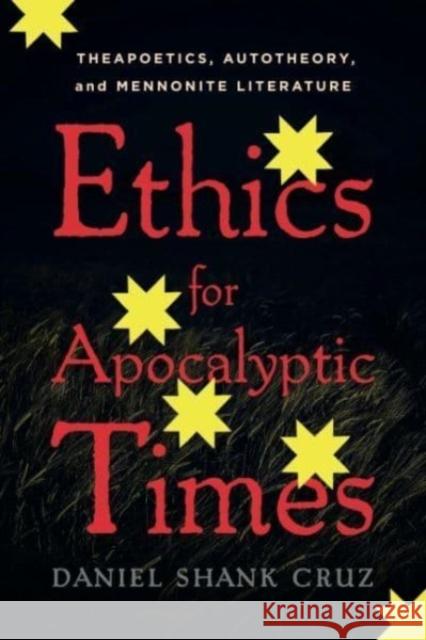 Ethics for Apocalyptic Times Daniel Shank (Associate Professor of English, Utica College) Cruz 9780271095646 Pennsylvania State University Press