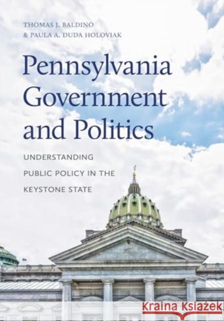 Pennsylvania Government and Politics: Understanding Public Policy in the Keystone State Paula A. (Kutztown University) Duda Holoviak 9780271096797 