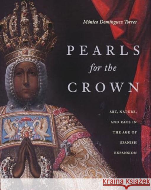 Pearls for the Crown - Art, Nature, and Race in the Age of Spanish Expansion  9780271096810 