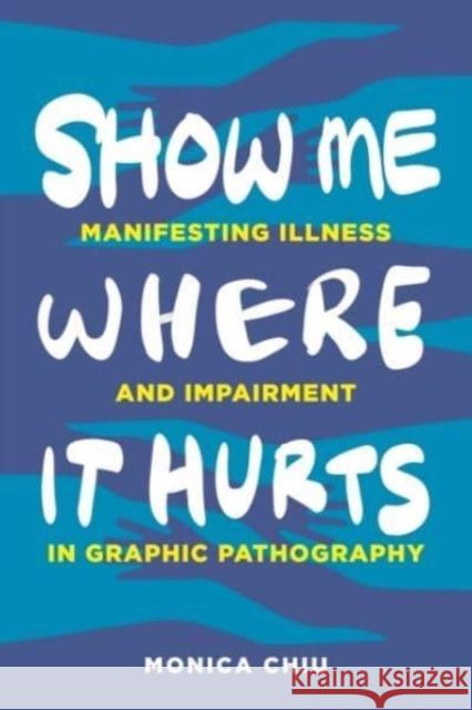 Show Me Where It Hurts Monica Chiu 9780271096827 Pennsylvania State University Press