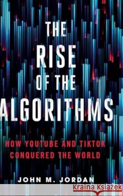 The Rise of the Algorithms: How YouTube and TikTok Conquered the World  9780271096926 