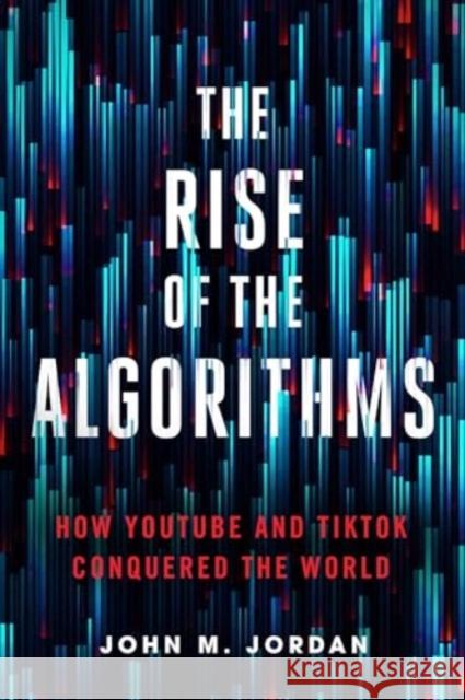 The Rise of the Algorithms: How YouTube and TikTok Conquered the World  9780271096933 