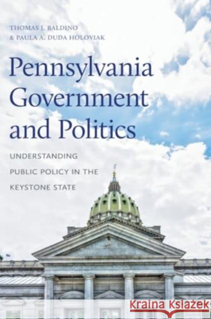 Pennsylvania Government and Politics: Understanding Public Policy in the Keystone State Paula A. (Kutztown University) Duda Holoviak 9780271097428 