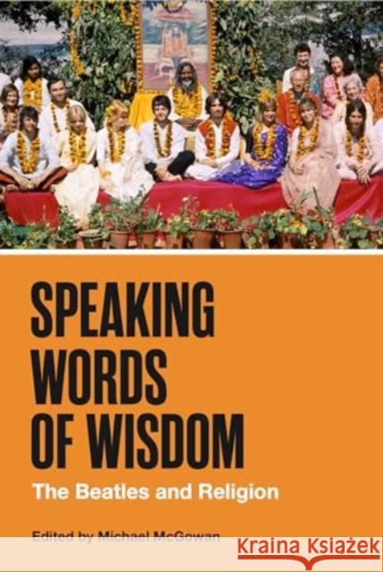 Speaking Words of Wisdom: The Beatles and Religion  9780271097435 Pennsylvania State University Press