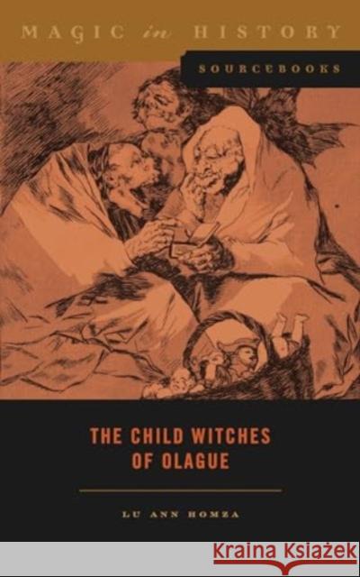 The Child Witches of Olague Lu Ann Homza 9780271097497 Penn State University Press