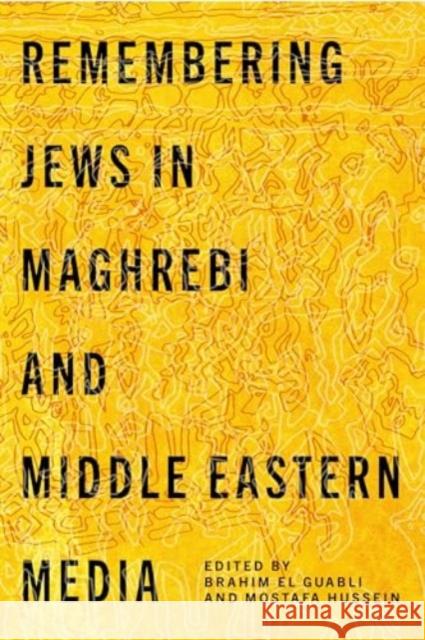 Remembering Jews in Maghrebi and Middle Eastern Media Brahim E Mostafa Hussein 9780271097558 Penn State University Press
