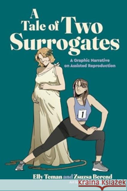 A Tale of Two Surrogates: A Graphic Narrative on Assisted Reproduction Zsuzsa Berend 9780271098845 Penn State University Press